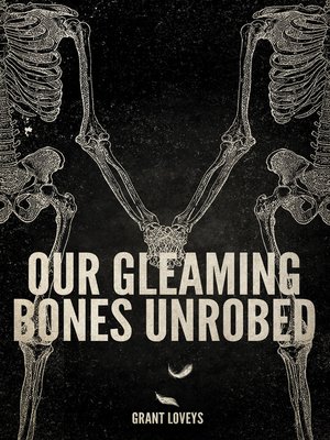 cover image of Our Gleaming Bones Unrobed